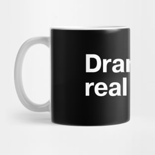 Drama in real life. Mug